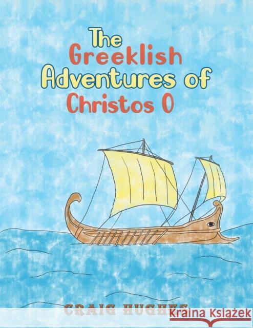 The Greeklish Adventures of Christos O Craig Hughes   9781398408807 Austin Macauley Publishers