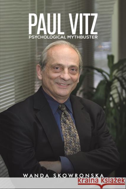 Paul Vitz: Psychological Mythbuster Wanda Skowronska 9781398408852 Austin Macauley Publishers