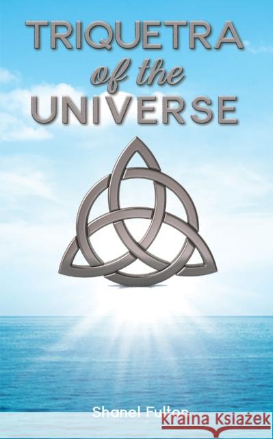 Triquetra of the Universe Shanel Fulton 9781398410060