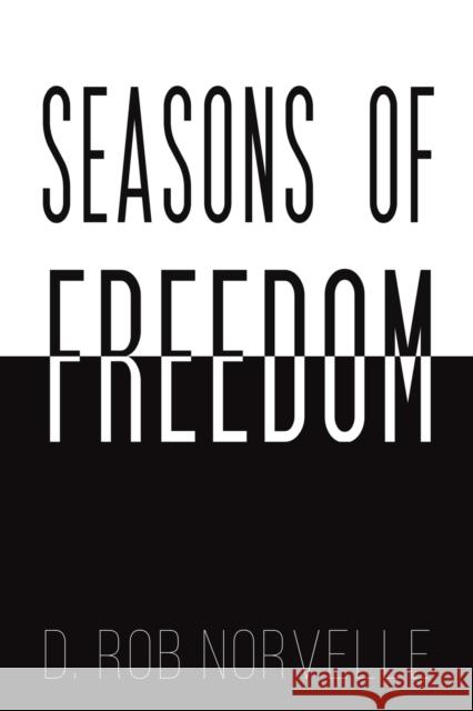 Seasons of Freedom D. Rob Norvelle 9781398412101 Austin Macauley Publishers