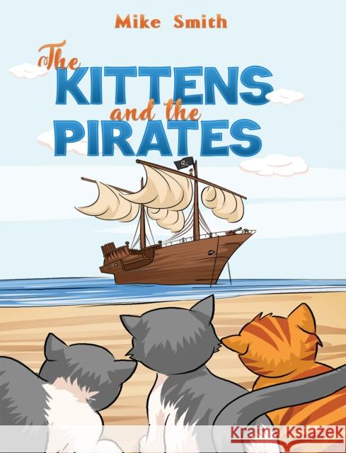The Kittens and the Pirates Mike Smith 9781398412187