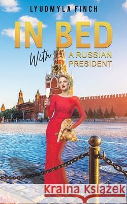 In Bed with a Russian President Lyudmyla Finch 9781398412415