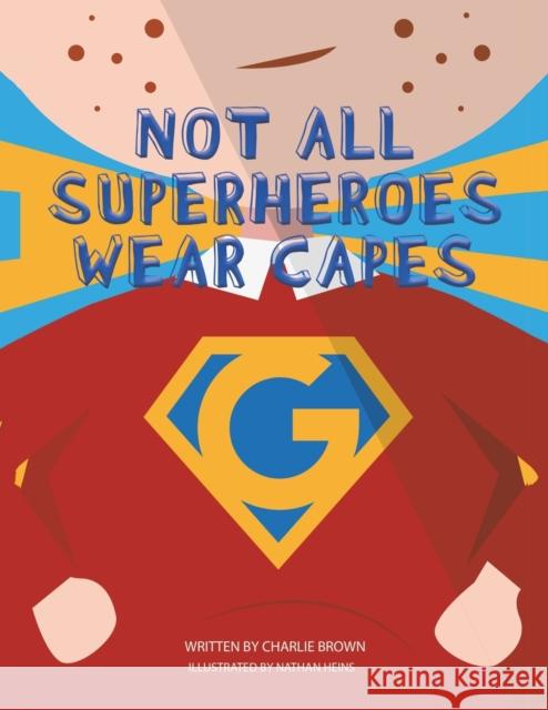 Not All Superheroes Wear Capes Charlie Brown 9781398413351 Austin Macauley Publishers