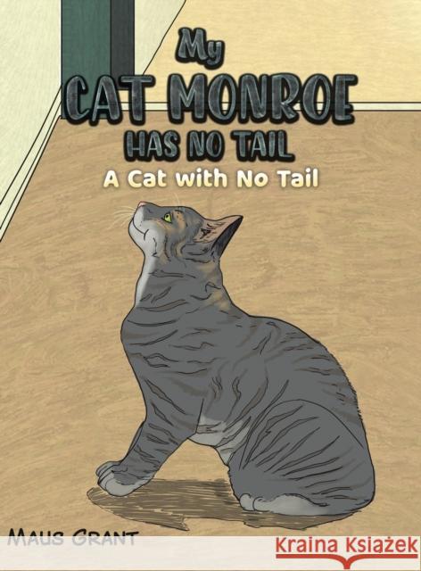 My Cat Monroe Has No Tail: A Cat with No Tail Maus Grant 9781398415195 Austin Macauley Publishers