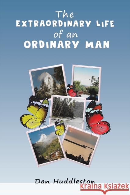 The Extraordinary Life of an Ordinary Man Dan Huddleston 9781398415218