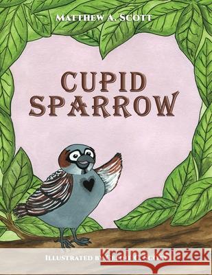 Cupid Sparrow Matthew A. Scott Celine C. Scott 9781398415461 Austin Macauley