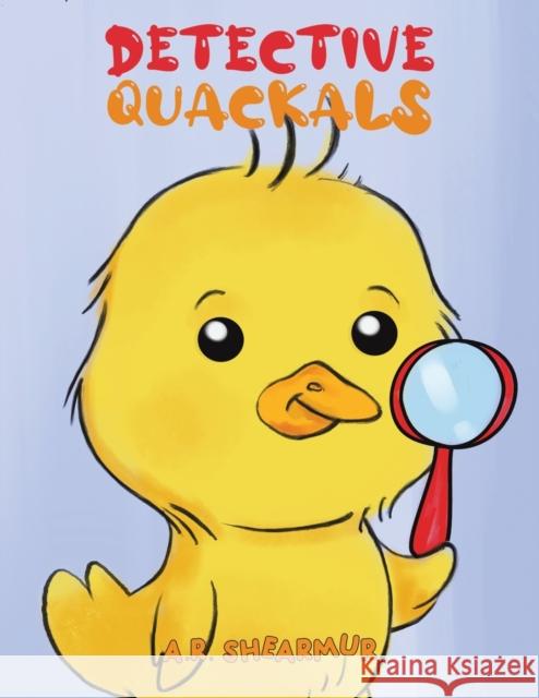 Detective Quackals A. R. Shearmur 9781398415935 Austin Macauley Publishers
