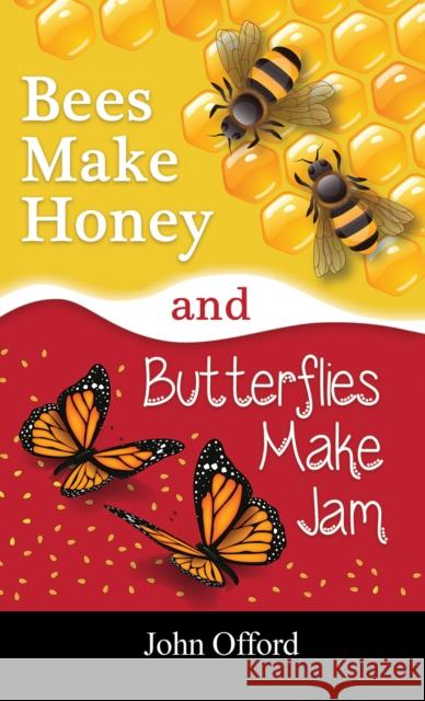 Bees Make Honey and Butterflies Make Jam John Offord   9781398416307