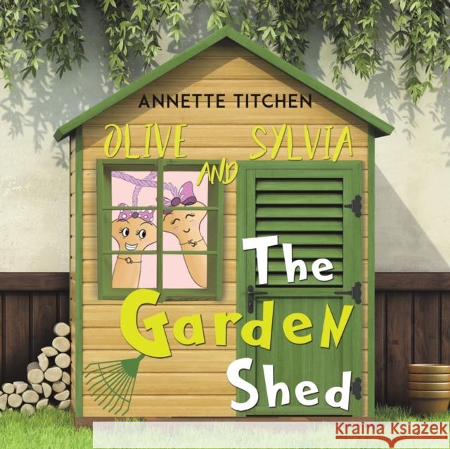 The Garden Shed - Olive and Sylvia Annette Titchen 9781398416420