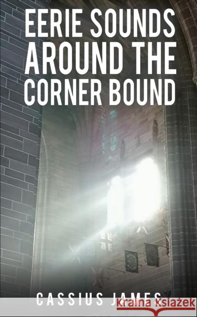 Eerie Sounds Around the Corner Bound Cassius James 9781398416840