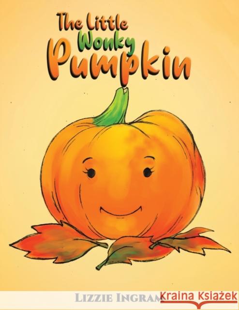 The Little Wonky Pumpkin Lizzie Ingram 9781398417045