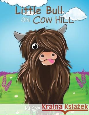 Little Bull on Cow Hill Rhona Douglas 9781398417076 Austin Macauley Publishers