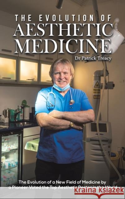 The Evolution of Aesthetic Medicine Patrick Treacy 9781398417496 Austin Macauley