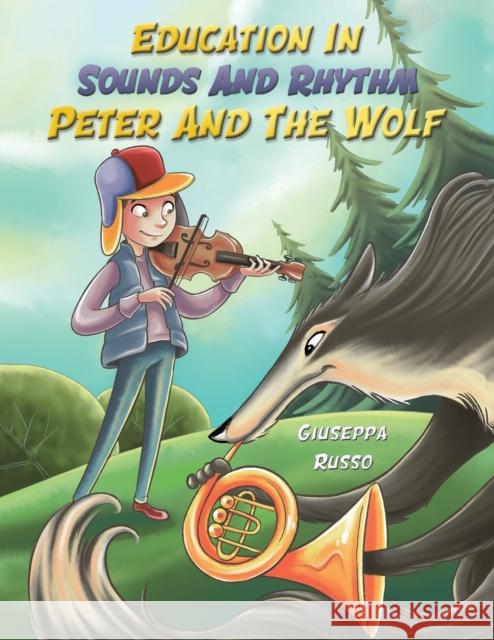 Education In Sounds And Rhythm: Peter And The Wolf Giuseppa Russo 9781398417991 Austin Macauley Publishers