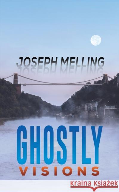 Ghostly Visions Joseph Melling 9781398418493 Austin Macauley Publishers