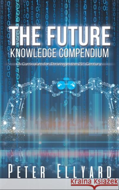 The Future Knowledge Compendium Peter Ellyard 9781398419834 Austin Macauley Publishers