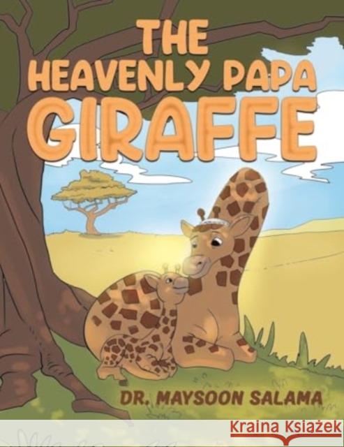 The Heavenly Papa Giraffe Dr. Maysoon Salama 9781398419933 Austin Macauley Publishers