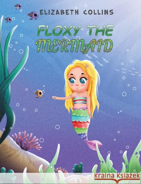 Floxy the Mermaid Elizabeth Collins 9781398420588 Austin Macauley Publishers
