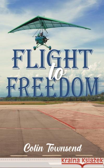 Flight to Freedom Colin Townsend 9781398420649