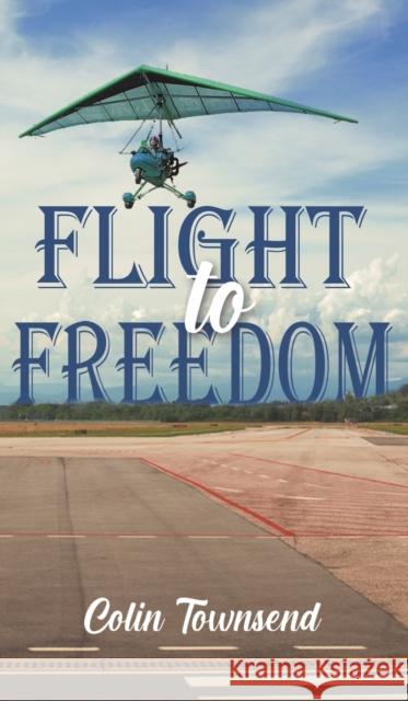 Flight to Freedom Colin Townsend 9781398420656