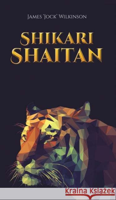 Shikari Shaitan James 'Jock' Wilkinson 9781398420847 Austin Macauley Publishers
