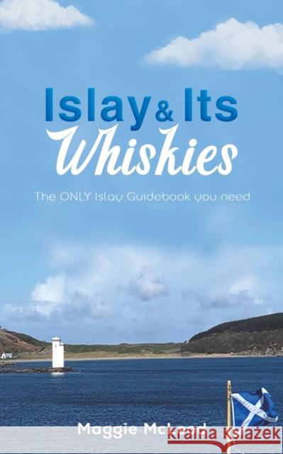 Islay and Its Whiskies Maggie McLeod 9781398421073 Austin Macauley Publishers