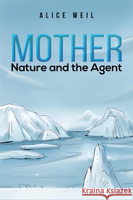 Mother Nature and the Agent Alice Weil 9781398421530 Austin Macauley Publishers