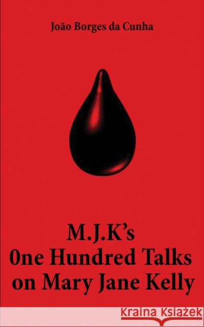 M.J.K's One Hundred Talks on Mary Jane Kelly Joao Borges da Cunha 9781398421615