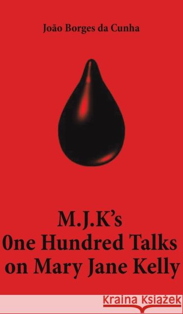 M.J.K's One Hundred Talks on Mary Jane Kelly Joao Borges da Cunha 9781398421622