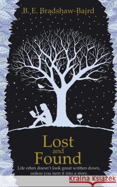 Lost and Found: Life often doesn't look great written down, unless you turn it into a story. B. E. Bradshaw-Baird 9781398423312 Austin Macauley Publishers