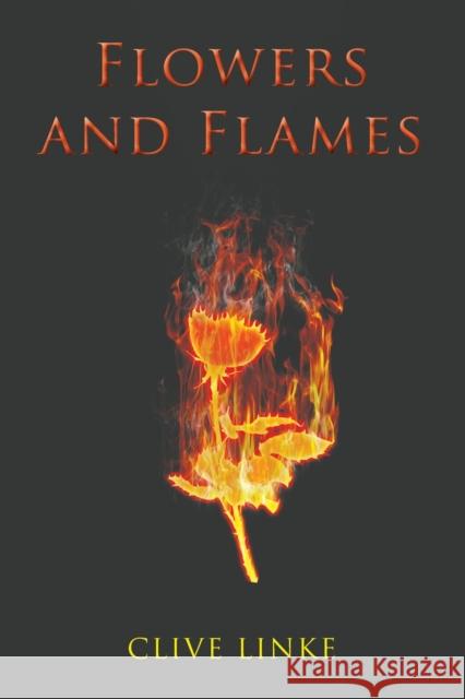 Flowers and Flames Clive Linke 9781398423640 Austin Macauley Publishers