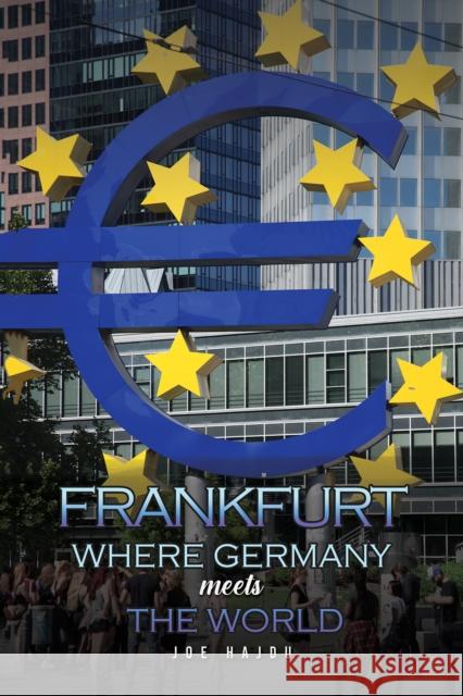 Frankfurt: Where Germany Meets the World Joe Hajdu 9781398423916