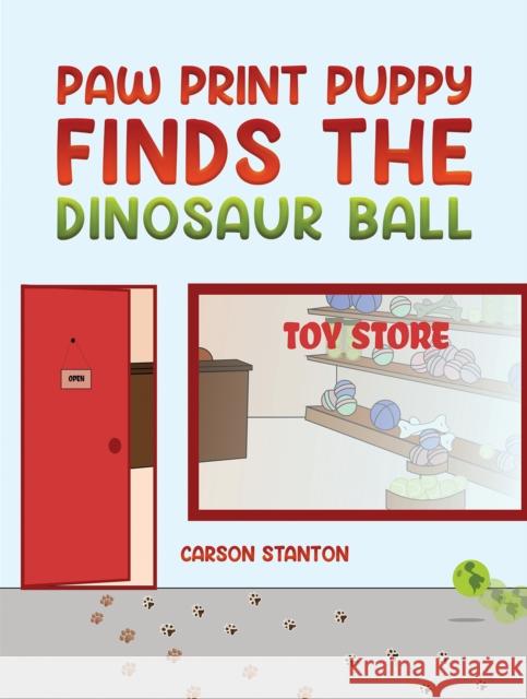 Paw Print Puppy Finds the Dinosaur Ball Carson Stanton 9781398424067