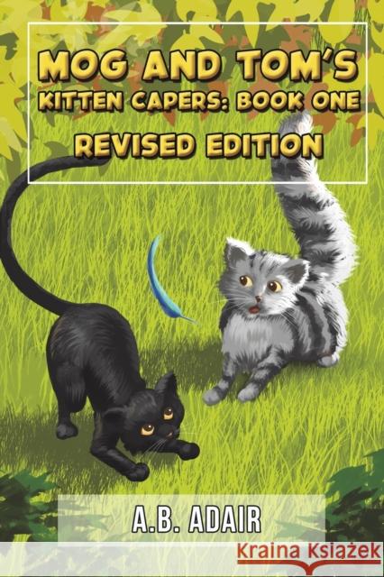 Mog and Tom's Kitten Capers: Book One: Revised Edition A.B Adair 9781398424401