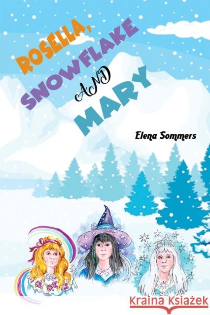 Rosella, Snowflake and Mary Elena Sommers 9781398424739