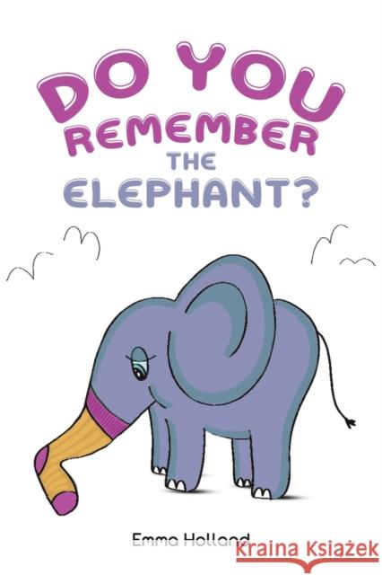 Do you remember the elephant? Emma Holland 9781398425545