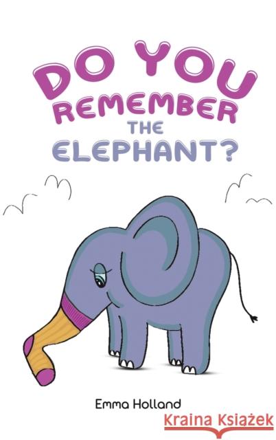 Do you remember the elephant? Emma Holland 9781398425552
