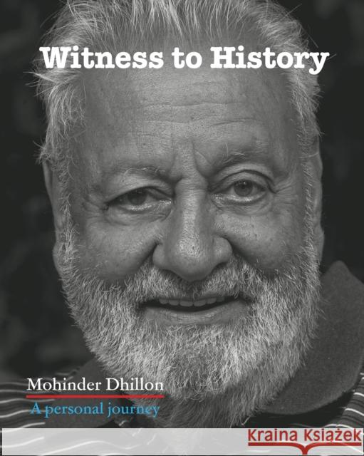 Witness To History: A personal journey Mohinder Dhillon 9781398425699 Austin Macauley Publishers