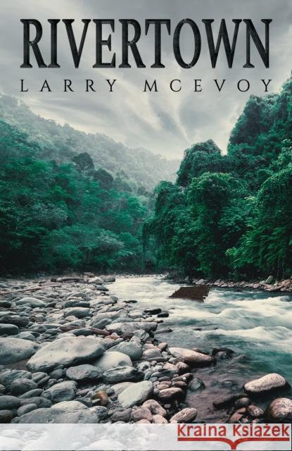 Rivertown Larry McEvoy 9781398426047 Austin Macauley Publishers
