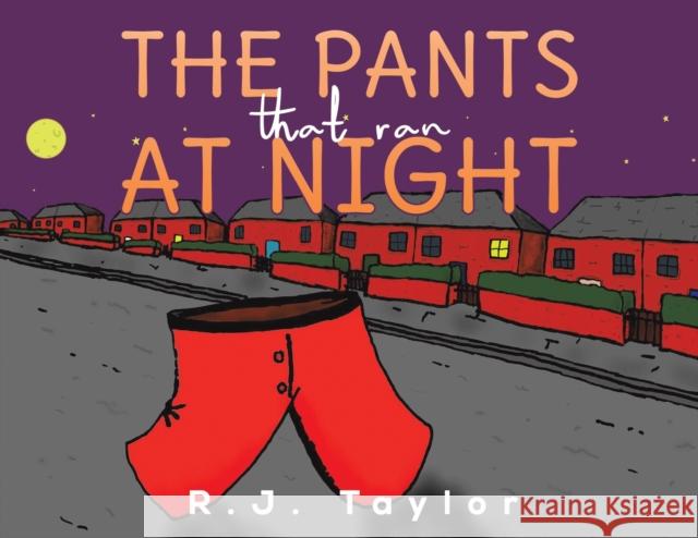 The Pants That Ran at Night R. J. Taylor 9781398427655 Austin Macauley