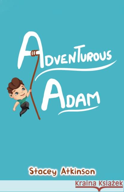 Adventurous Adam Stacey Atkinson 9781398427990 Austin Macauley Publishers