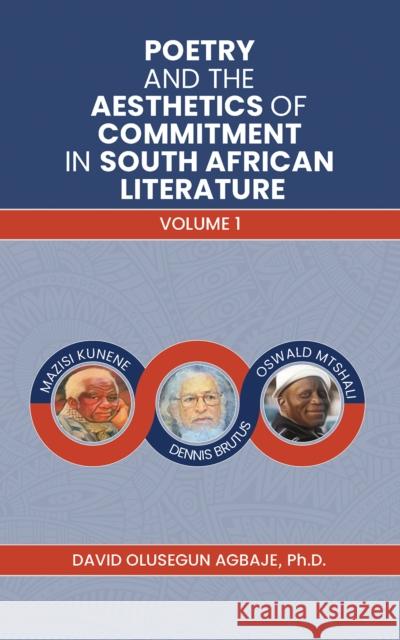 Poetry and the Aesthetics of Commitment in South African Literature: Volume 1 Ph.D, David Olusegun Agbaje 9781398428706 Austin Macauley