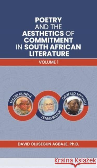 Poetry and the Aesthetics of Commitment in South African Literature: Volume 1 Ph.D, David Olusegun Agbaje 9781398428713 Austin Macauley