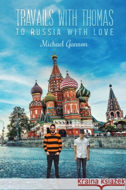 Travails with Thomas: To Russia with Love Michael Gannon 9781398429260 Austin Macauley Publishers