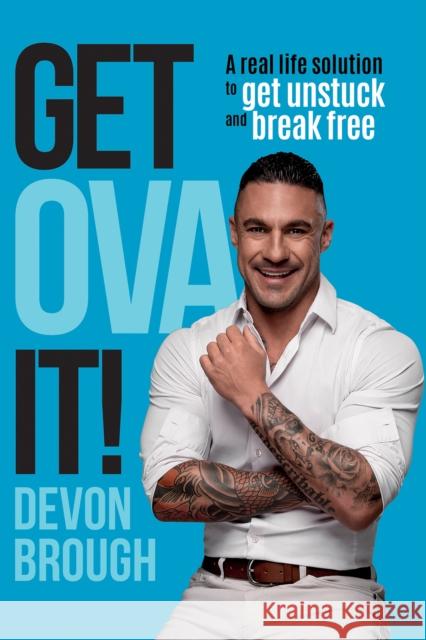 Get OVA It!: A Real Life Solution to get Unstuck and Break Free Devon Brough 9781398429338 Austin Macauley Publishers