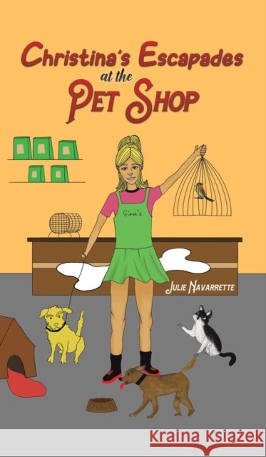 Christina's Escapades at the Pet Shop Julie Navarrette 9781398429949 Austin Macauley Publishers