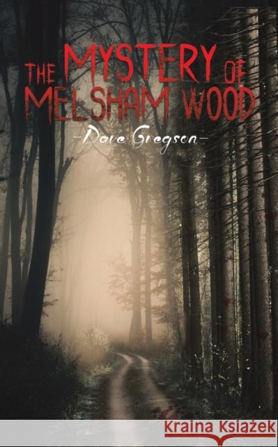 The Mystery of Melsham Wood Dave Gregson 9781398430587