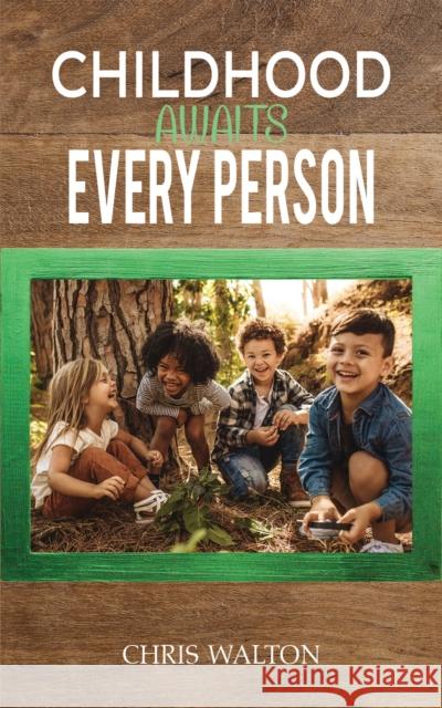 Childhood Awaits Every Person Chris Walton 9781398430952 Austin Macauley Publishers