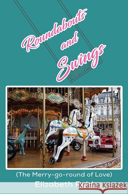 Roundabouts and Swings: (The Merry-go-round of Love) Elizabeth Reid 9781398431027