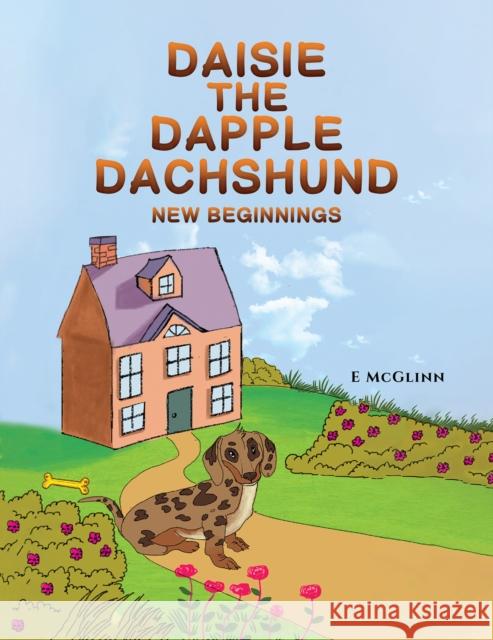 Daisie the Dapple Dachshund: New Beginnings E McGlinn 9781398431201